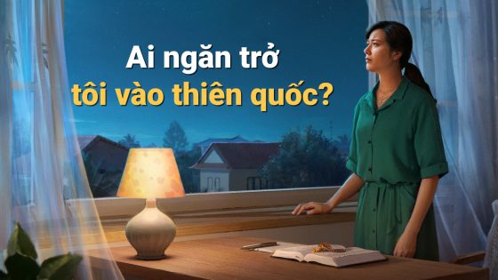 Ai ngăn trở tôi vào thiên quốc?
