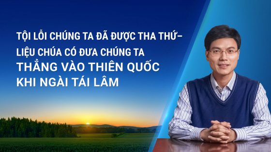 Tội lỗi chúng ta đã được tha thứ – liệu Chúa có đưa chúng ta thẳng vào thiên quốc khi Ngài tái lâm?