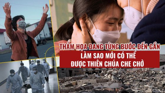 Thảm họa đang từng bước đến gần Làm sao mới có thể được Thiên Chúa che chở