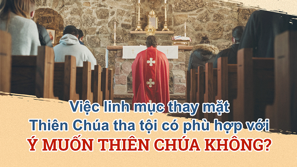 Việc linh mục thay mặt Thiên Chúa tha tội có phù hợp với ý muốn Thiên Chúa không?
