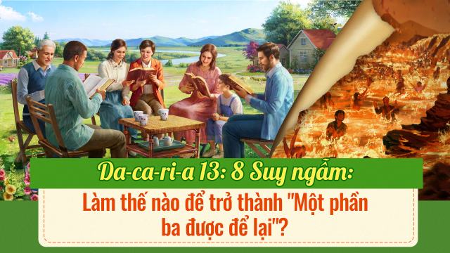 Da-ca-ri-a13: 8 Suy ngẫm: Làm thế nào để trở thành “Một phần ba được để lại”?