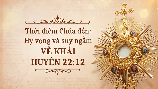 Thời điểm Chúa đến: Hy vọng và suy ngẫm về Khải Huyền 22:12