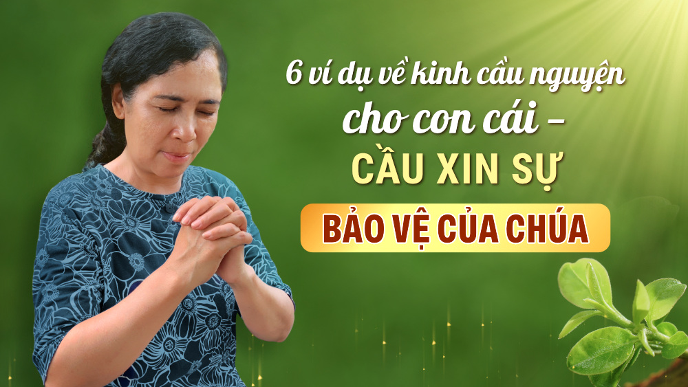 6 ví dụ về kinh cầu nguyện cho con cái  — Cầu xin sự bảo vệ của Chúa