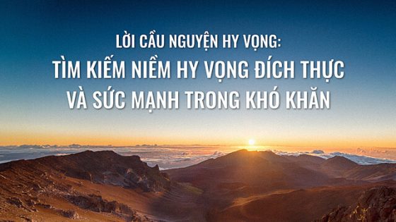 Lời cầu nguyện hy vọng: Tìm kiếm niềm hy vọng đích thực và sức mạnh trong khó khăn